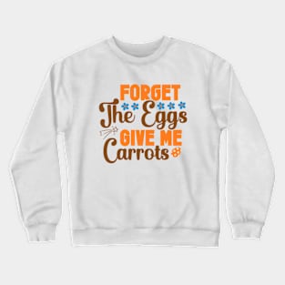 Forget the Eggs Give Me Carrots Crewneck Sweatshirt